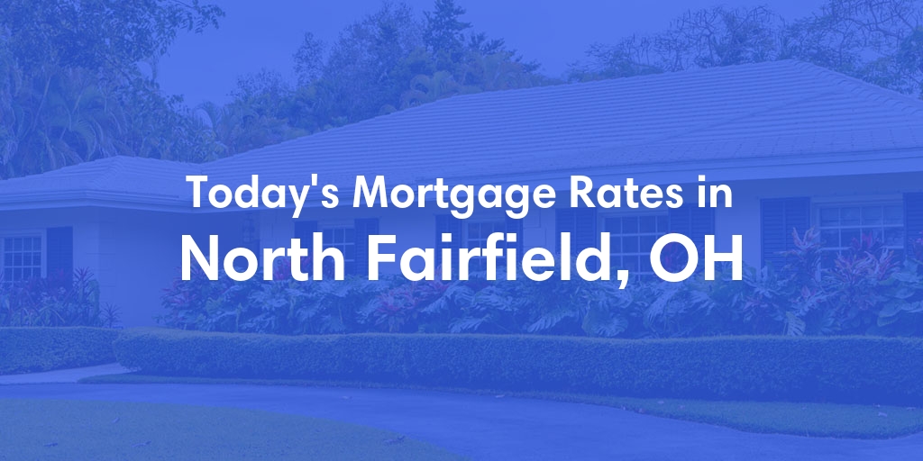 The Current Average Refinance Rates in North Fairfield, OH - Updated: Fri, May 31, 2024