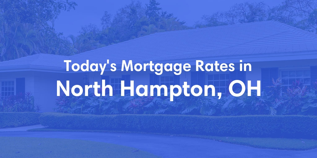 The Current Average Mortgage Rates in North Hampton, OH - Updated: Sun, May 5, 2024