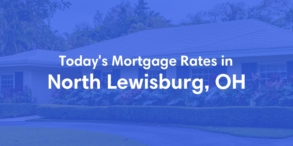 The Current Average Mortgage Rates in North Lewisburg, OH - Updated: Mon, Apr 29, 2024
