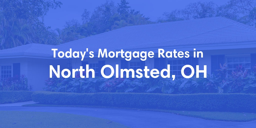 The Current Average Mortgage Rates in North Olmsted, OH - Updated: Sun, Apr 28, 2024