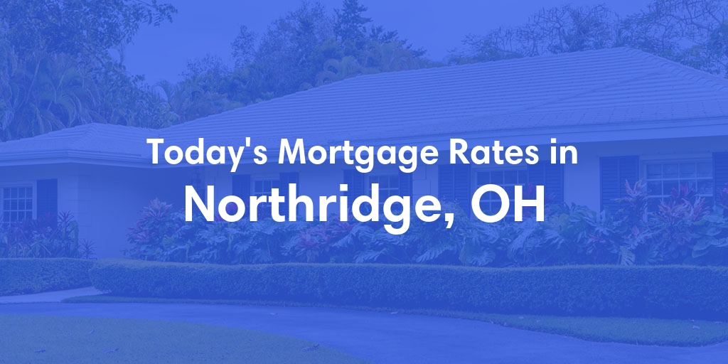 The Current Average Mortgage Rates in Northridge, OH - Updated: Mon, Apr 29, 2024