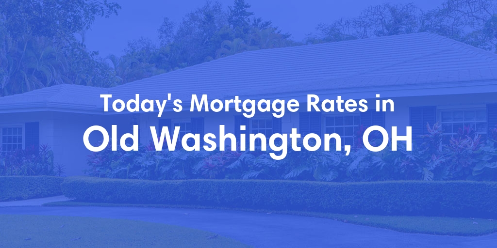 The Current Average Mortgage Rates in Old Washington, OH - Updated: Sun, May 5, 2024