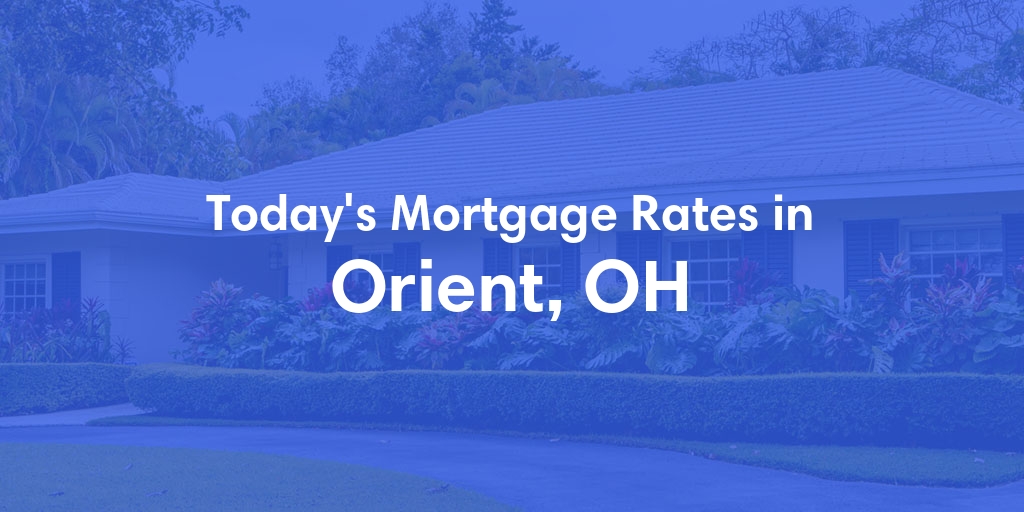 The Current Average Mortgage Rates in Orient, OH - Updated: Fri, May 3, 2024