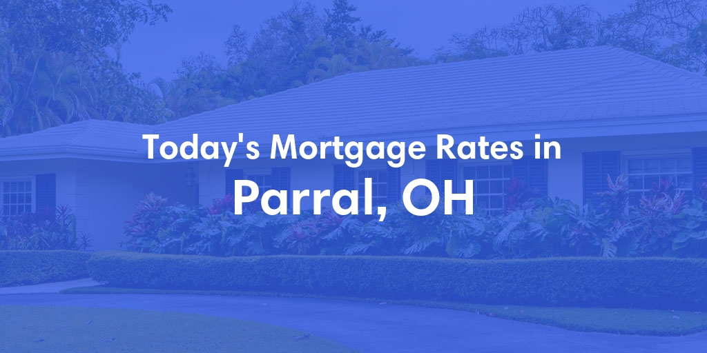 The Current Average Mortgage Rates in Parral, OH - Updated: Fri, May 3, 2024