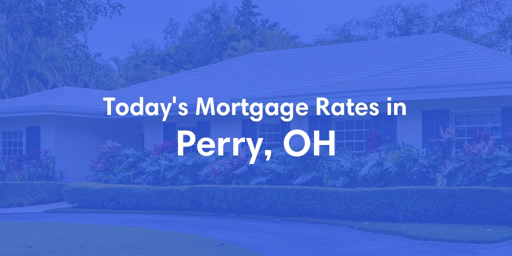 The Current Average Mortgage Rates in Perry, OH - Updated: Sat, Apr 27, 2024