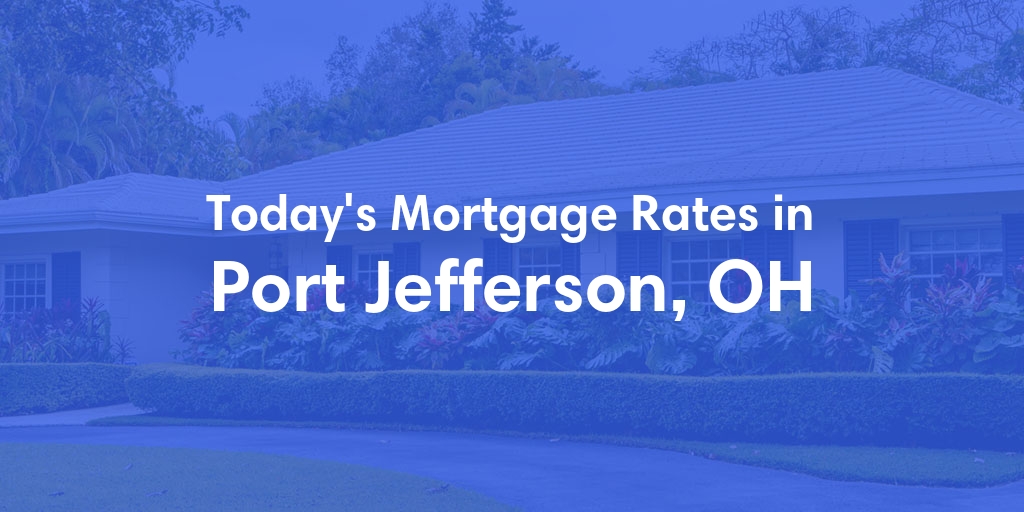 The Current Average Mortgage Rates in Port Jefferson, OH - Updated: Sun, May 5, 2024