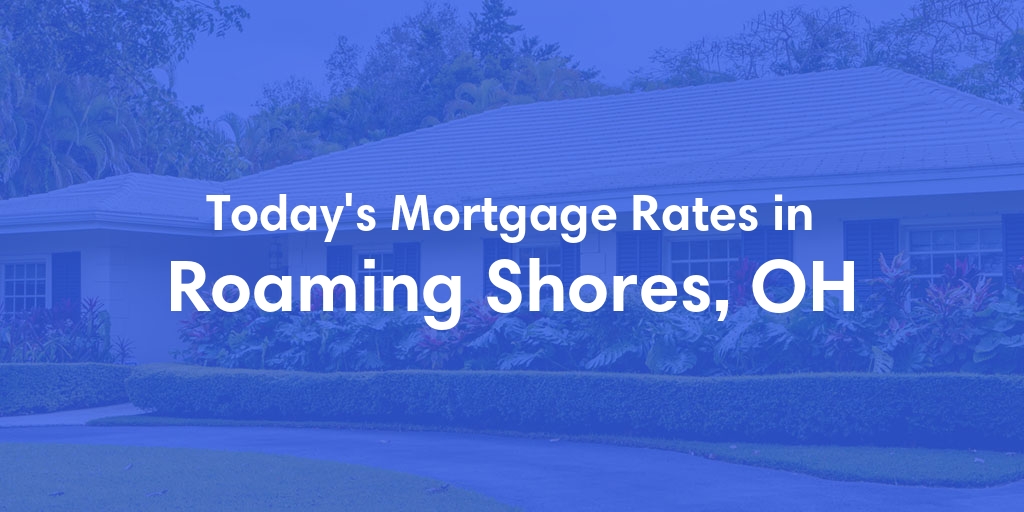 The Current Average Mortgage Rates in Roaming Shores, OH - Updated: Sun, May 5, 2024
