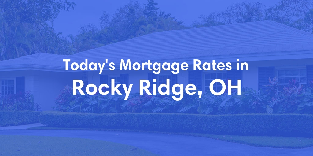 The Current Average Mortgage Rates in Rocky Ridge, OH - Updated: Fri, May 3, 2024