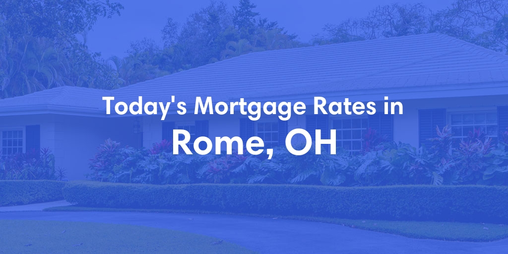 The Current Average Mortgage Rates in Rome, OH - Updated: Sun, May 5, 2024