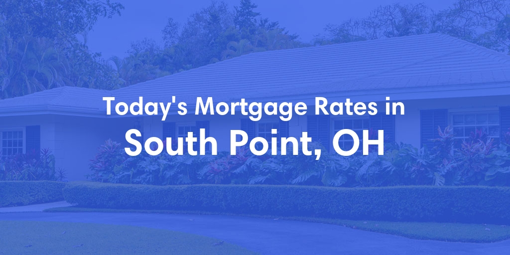 The Current Average Mortgage Rates in South Point, OH - Updated: Thu, May 2, 2024