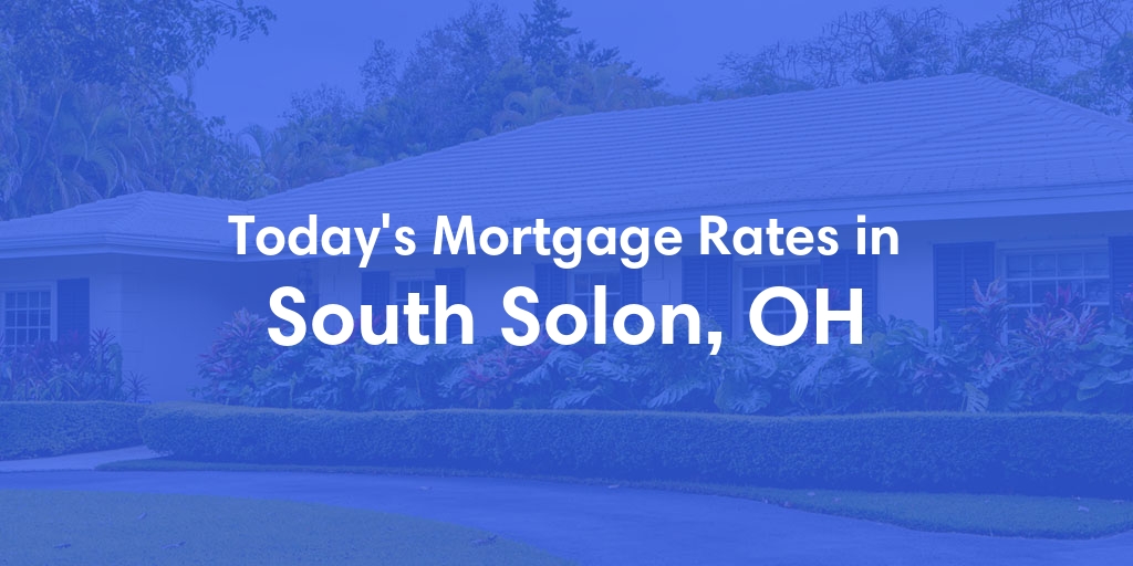 The Current Average Mortgage Rates in South Solon, OH - Updated: Tue, May 7, 2024