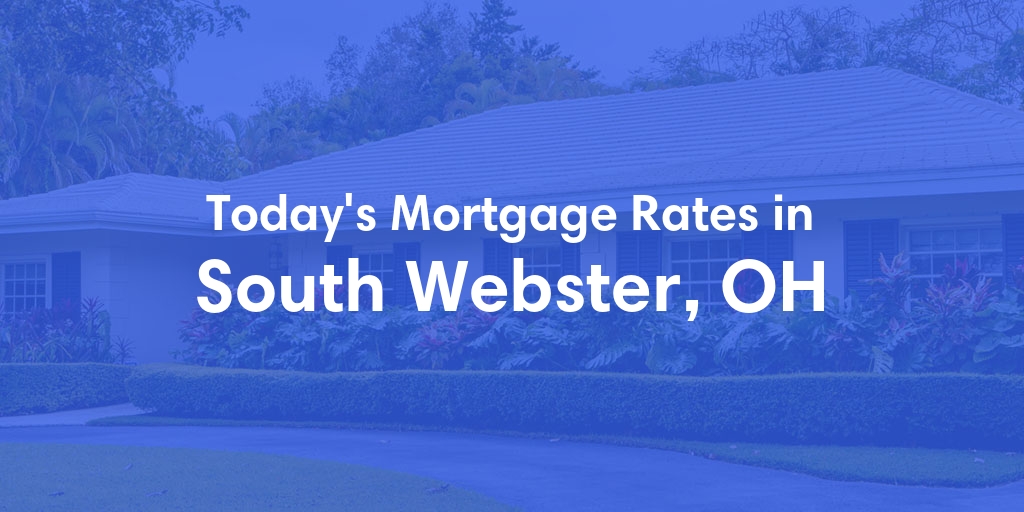 The Current Average Mortgage Rates in South Webster, OH - Updated: Sat, May 4, 2024