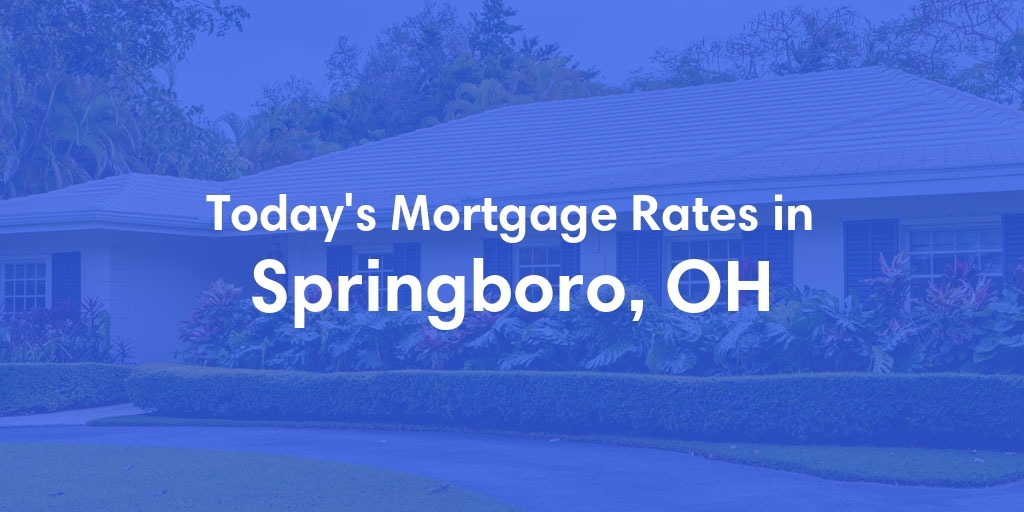 The Current Average Refinance Rates in Springboro, OH - Updated: Mon, May 20, 2024