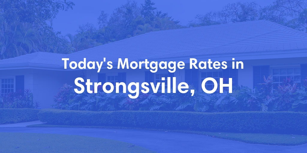 The Current Average Mortgage Rates in Strongsville, OH - Updated: Sun, Apr 28, 2024