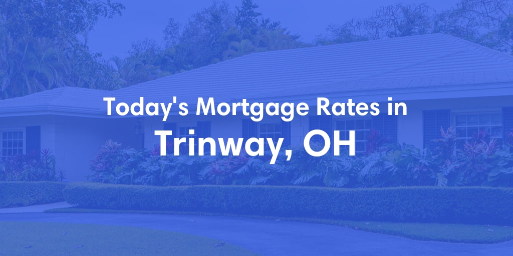 The Current Average Mortgage Rates in Trinway, OH - Updated: Sun, Apr 28, 2024