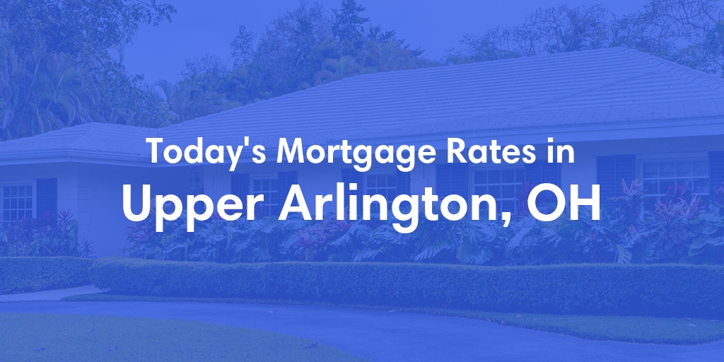 The Current Average Mortgage Rates in Upper Arlington, OH - Updated: Sun, Apr 28, 2024