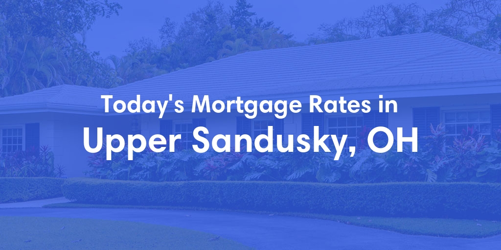 The Current Average Refinance Rates in Upper Sandusky, OH - Updated: Mon, May 20, 2024