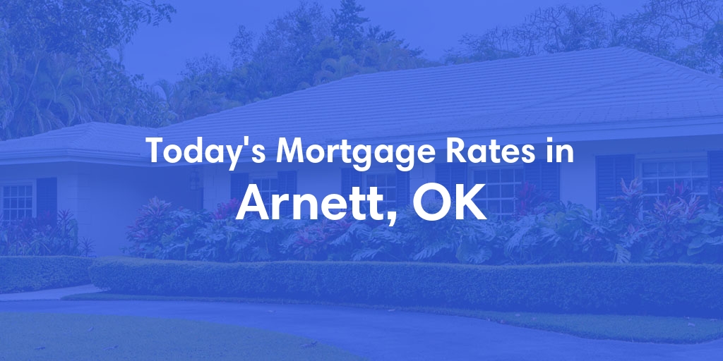 The Current Average Mortgage Rates in Arnett, OK - Updated: Thu, May 2, 2024