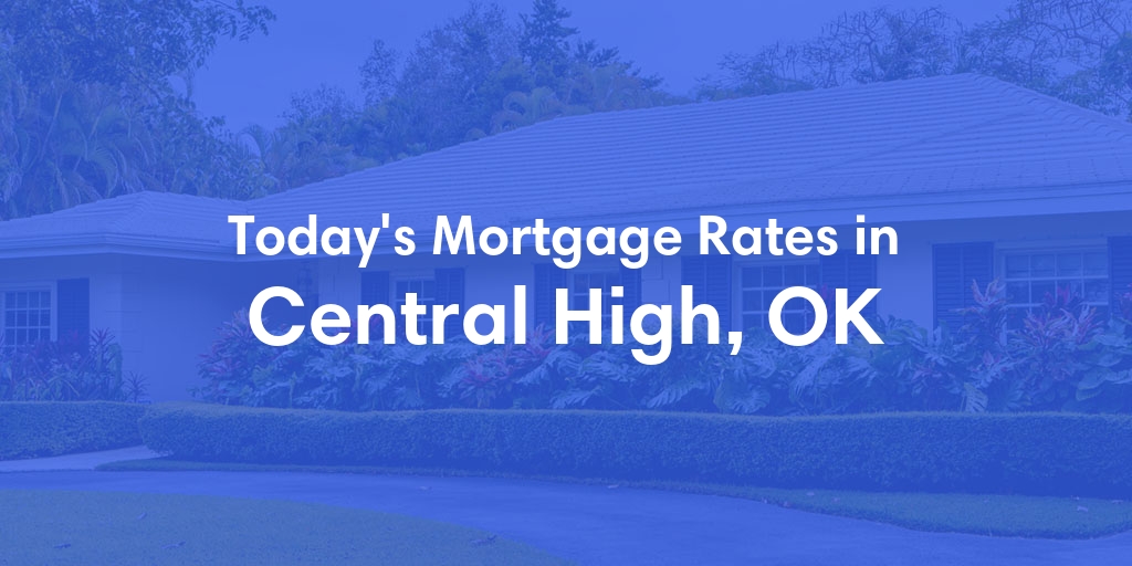 The Current Average Mortgage Rates in Central High, OK - Updated: Thu, May 2, 2024
