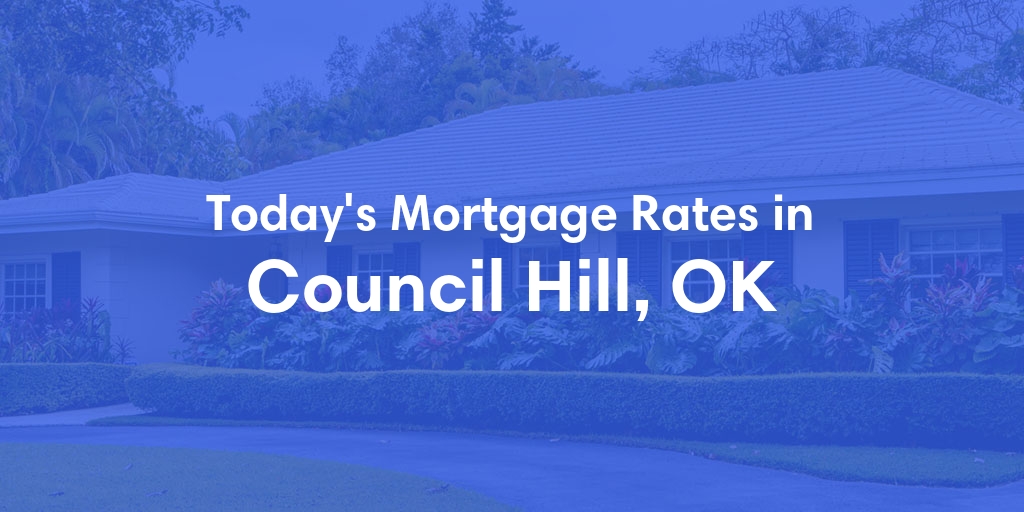 The Current Average Mortgage Rates in Council Hill, OK - Updated: Sun, May 5, 2024