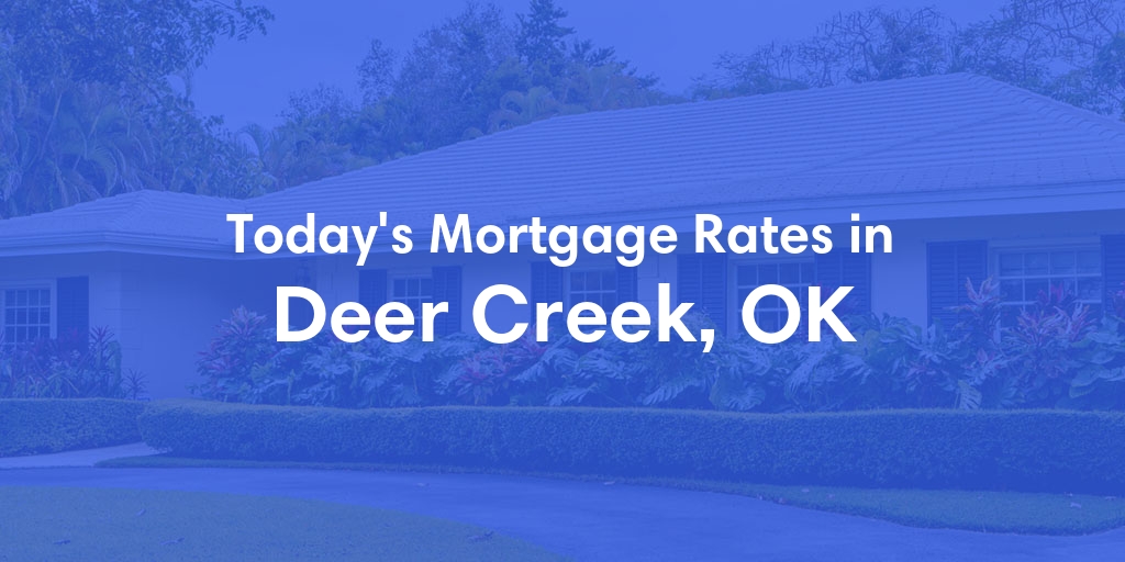 The Current Average Mortgage Rates in Deer Creek, OK - Updated: Sat, May 4, 2024