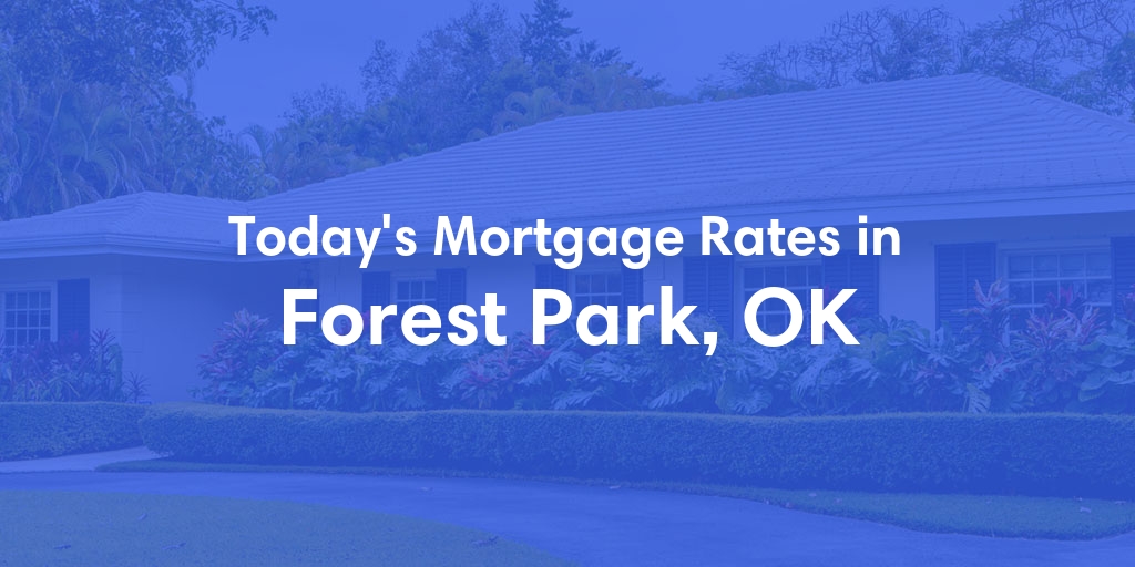 The Current Average Mortgage Rates in Forest Park, OK - Updated: Thu, May 2, 2024
