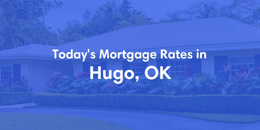 The Current Average Refinance Rates in Hugo, OK - Updated: Thu, May 23, 2024