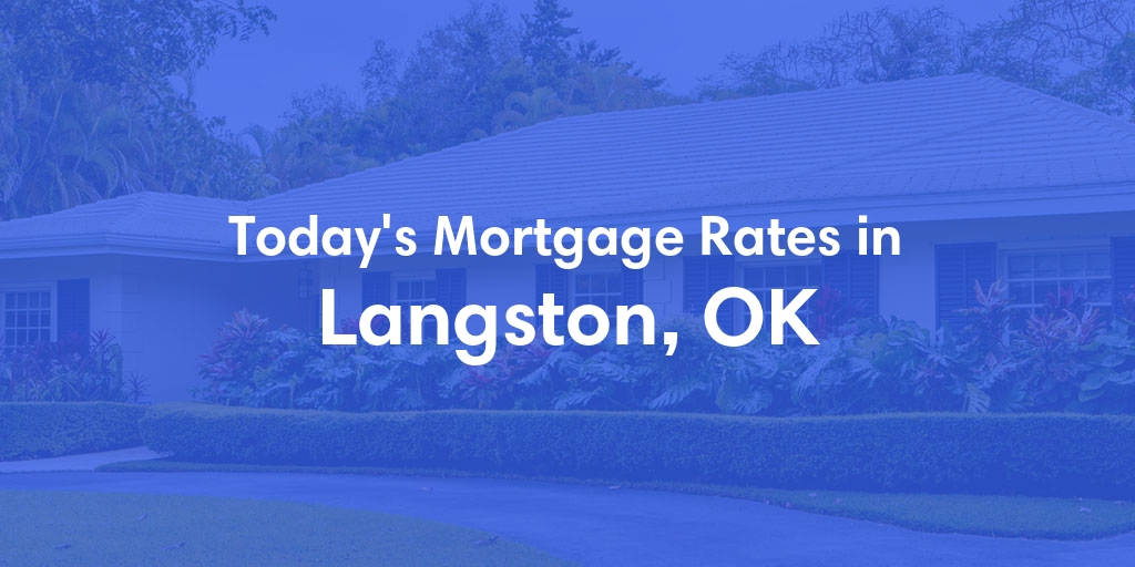 The Current Average Mortgage Rates in Langston, OK - Updated: Fri, May 3, 2024