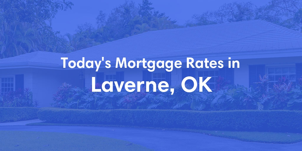 The Current Average Mortgage Rates in Laverne, OK - Updated: Sun, May 5, 2024