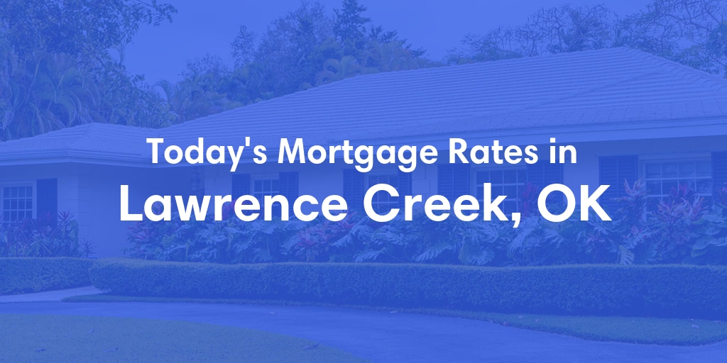 The Current Average Mortgage Rates in Lawrence Creek, OK - Updated: Mon, May 6, 2024