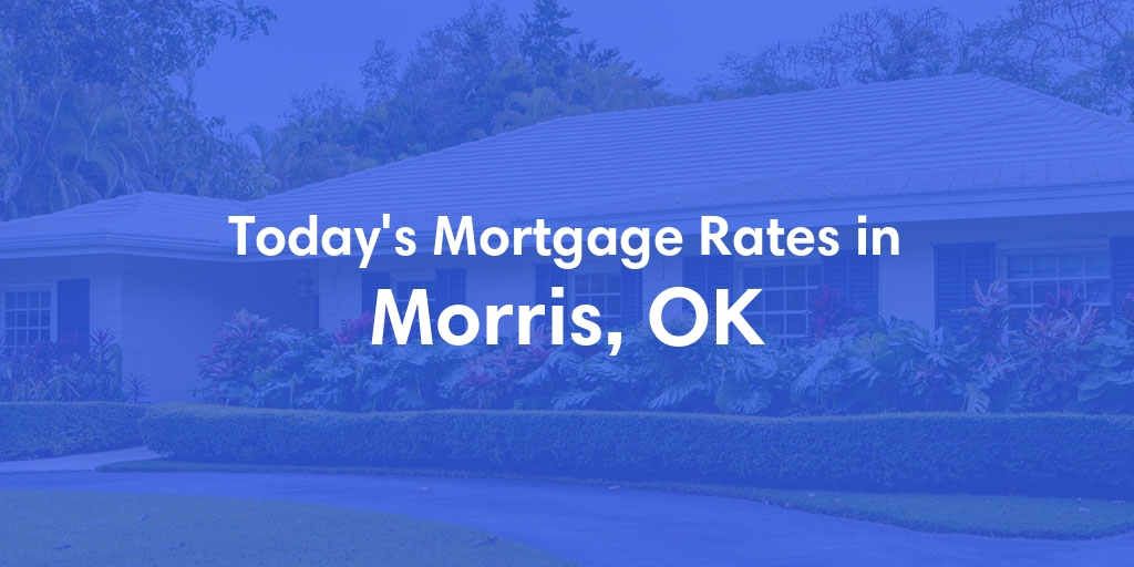 The Current Average Refinance Rates in Morris, OK - Updated: Mon, Jun 3, 2024
