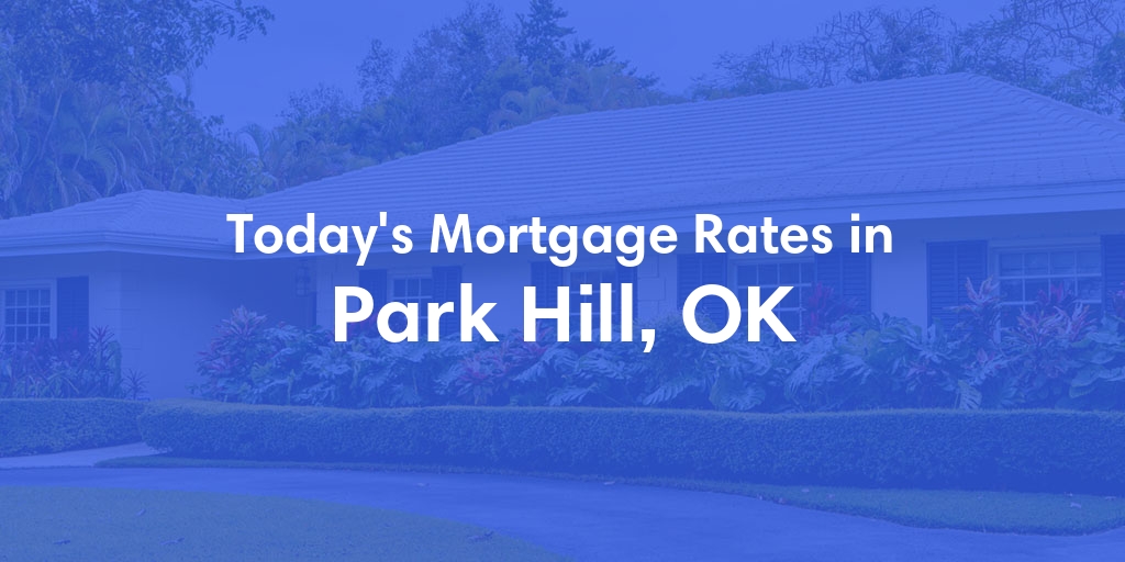 The Current Average Mortgage Rates in Park Hill, OK - Updated: Sun, May 5, 2024