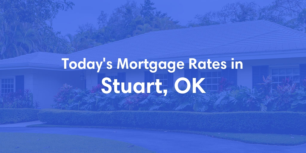 The Current Average Mortgage Rates in Stuart, OK - Updated: Sun, May 5, 2024