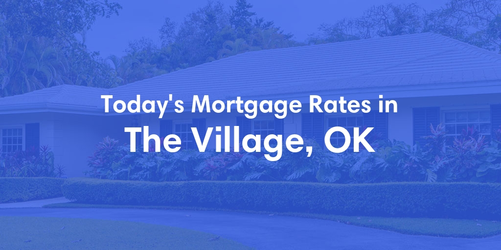 The Current Average Mortgage Rates in The Village, OK - Updated: Thu, May 2, 2024