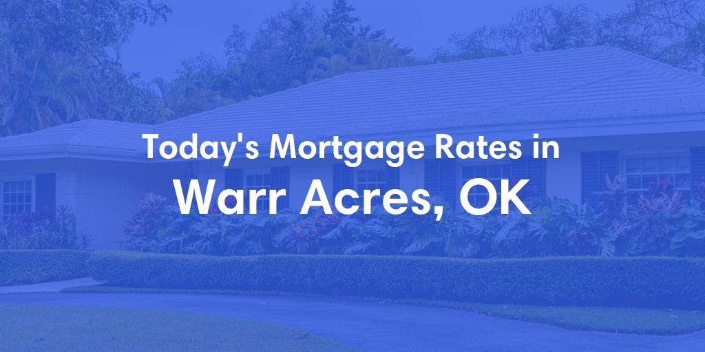 The Current Average Mortgage Rates in Warr Acres, OK - Updated: Wed, May 1, 2024