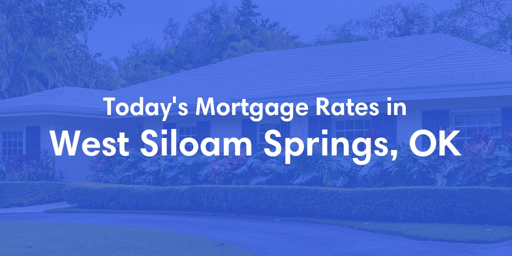 The Current Average Mortgage Rates in West Siloam Springs, OK - Updated: Tue, Apr 30, 2024