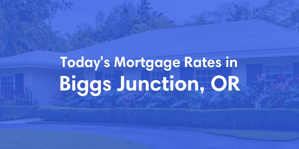 The Current Average Mortgage Rates in Biggs Junction, OR - Updated: Sun, May 5, 2024