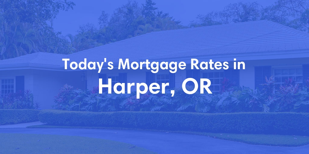 The Current Average Mortgage Rates in Harper, OR - Updated: Thu, May 2, 2024