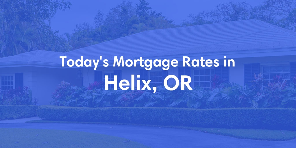 The Current Average Mortgage Rates in Helix, OR - Updated: Sat, May 4, 2024