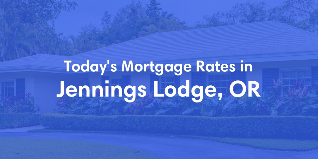 The Current Average Mortgage Rates in Jennings Lodge, OR - Updated: Mon, Apr 29, 2024