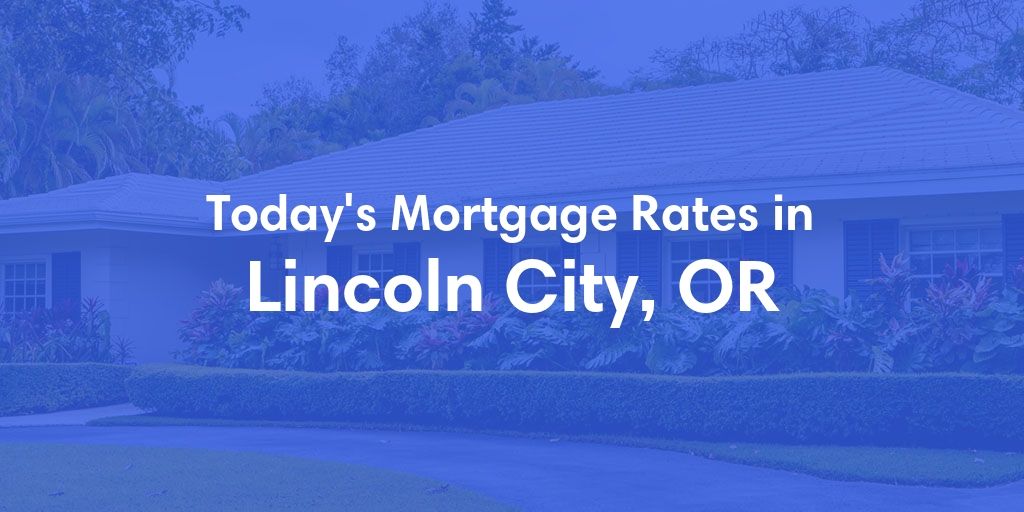 The Current Average Mortgage Rates in Lincoln City, OR - Updated: Thu, May 9, 2024