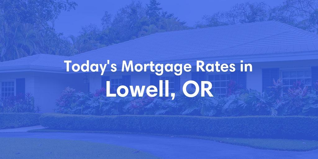 The Current Average Mortgage Rates in Lowell, OR - Updated: Thu, May 2, 2024