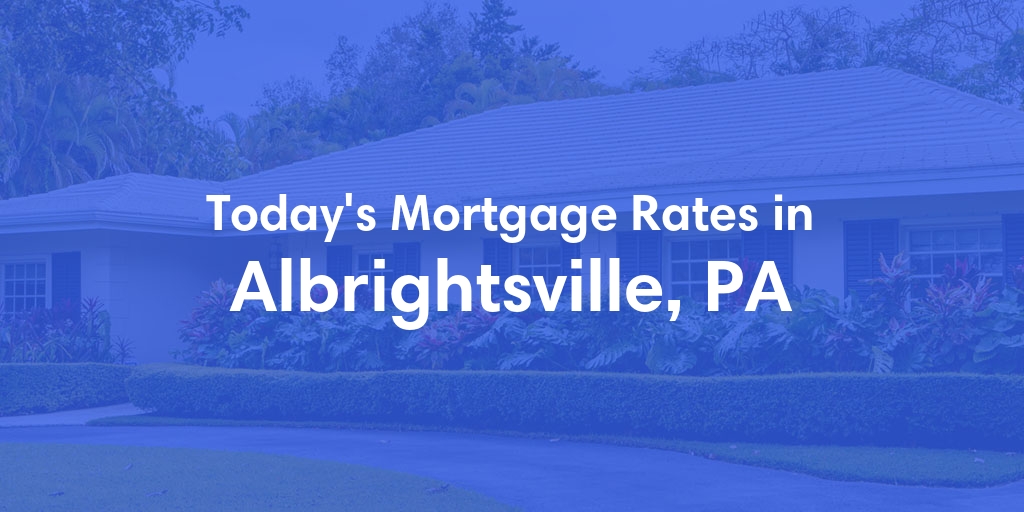 The Current Average Refinance Rates in Albrightsville, PA - Updated: Sun, May 19, 2024