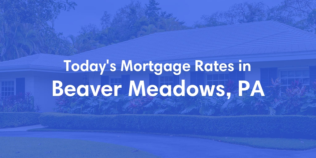 The Current Average Refinance Rates in Beaver Meadows, PA - Updated: Mon, May 20, 2024