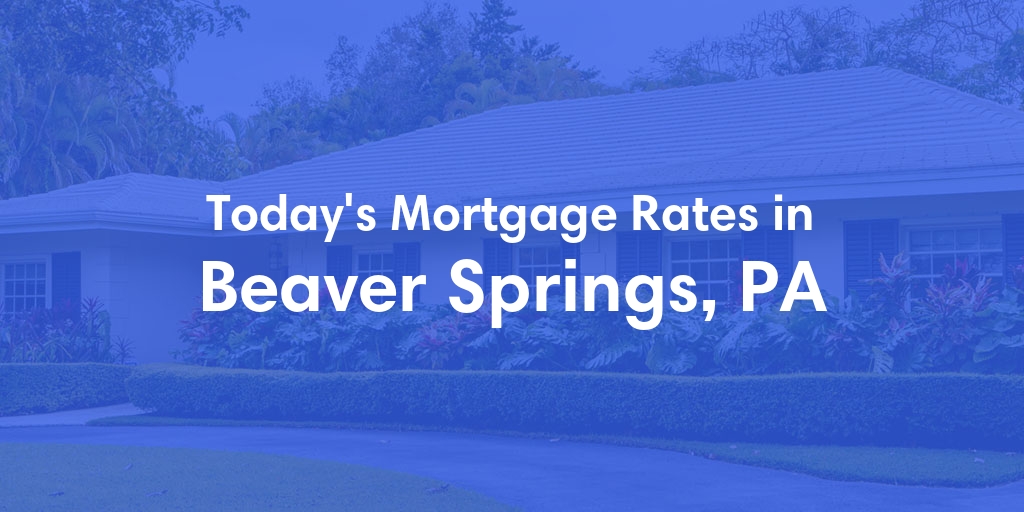 The Current Average Refinance Rates in Beaver Springs, PA - Updated: Mon, May 20, 2024