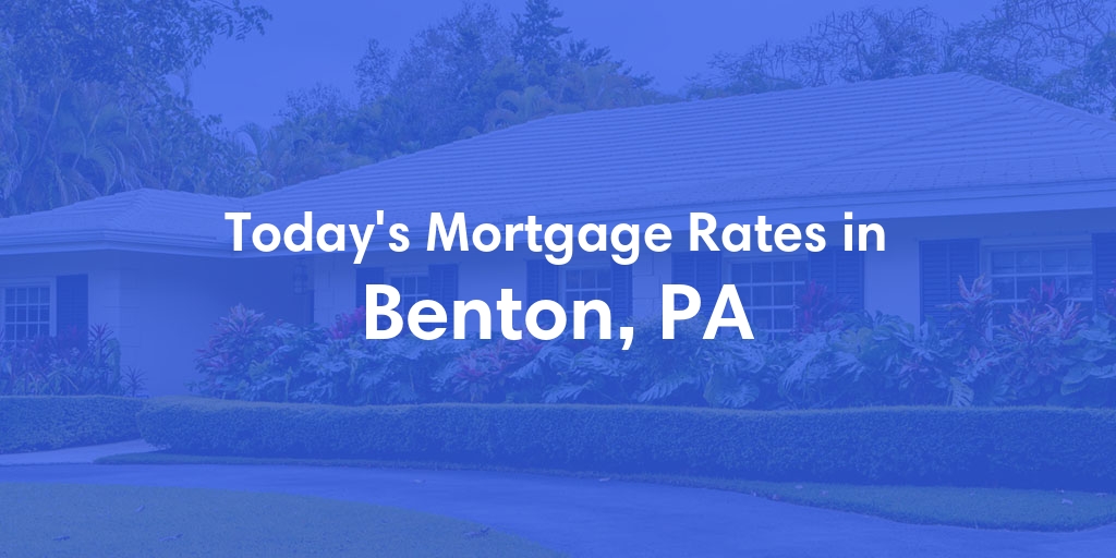 The Current Average Refinance Rates in Benton, PA - Updated: Mon, May 20, 2024