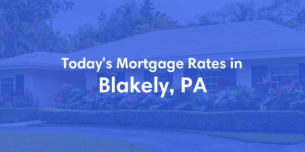 The Current Average Refinance Rates in Blakely, PA - Updated: Mon, May 20, 2024