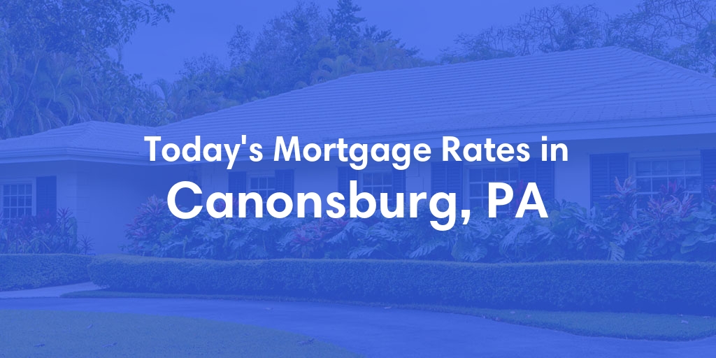 The Current Average Refinance Rates in Canonsburg, PA - Updated: Mon, May 20, 2024