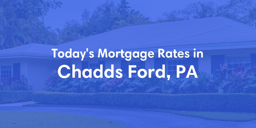 The Current Average Mortgage Rates in Chadds Ford, PA - Updated: Sun, May 5, 2024