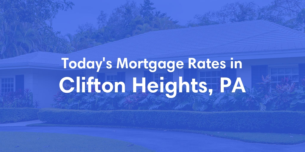 The Current Average Mortgage Rates in Clifton Heights, PA - Updated: Sun, May 5, 2024